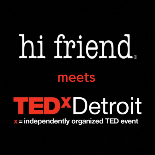 Hi friend meets TEDx Detroit this September